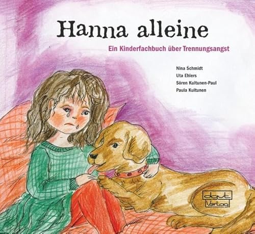 Hanna alleine: Ein Kinderfachbuch über Trennungsangst. Mit einem Fachteil mit Hintergrundinformationen von dgvt-Verlag