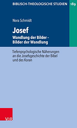 Josef - Wandlung der Bilder. Bilder der Wandlung: Tiefenpsychologische Näherungen an die Josefsgeschichte der Bibel und des Koran (Biblisch-Theologische Studien) von Vandenhoeck + Ruprecht