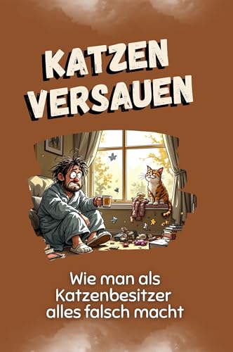 Katzen versauen - Das perfekte Geschenk für Weihnachten und Geburtstag für Männer, Frauen und Teenager: Wie man als Katzenbesitzer alles falsch macht von FlipFlop