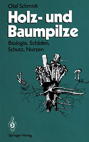 Holz- und Baumpilze: Biologie, Schäden, Schutz, Nutzen von Springer
