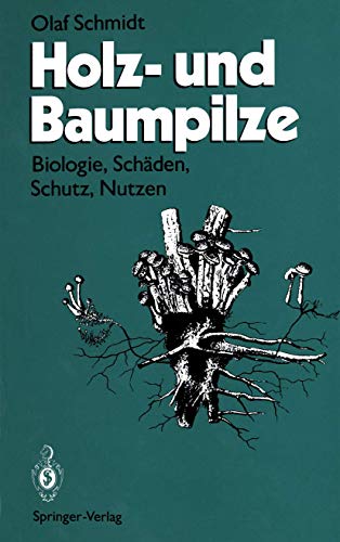 Holz- und Baumpilze: Biologie, Schäden, Schutz, Nutzen