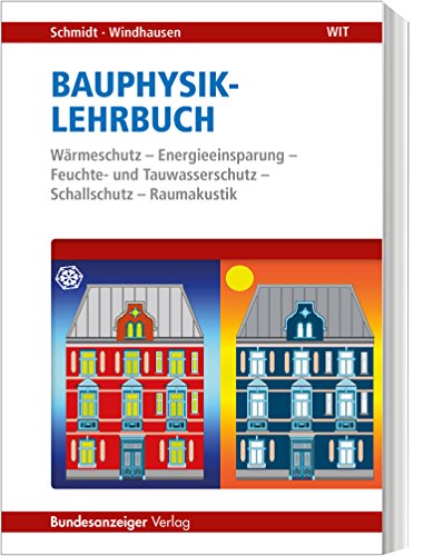 Bauphysik-Lehrbuch (1. Auflage): Wärmeschutz - Energieeinsparung - Feuchte- und Tauwasserschutz - Schallschutz - Raumakustik