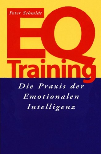 EQ-Training: Die Praxis der Emotionalen Intelligenz EQ-Training: Die Praxis der Emotionalen Intelligenz von CreateSpace Independent Publishing Platform
