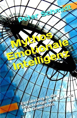 Mythos Emotionale Intelligenz: Einführung in die Psychologie des Fühlens und Bewertens Mythos Emotionale Intelligenz: Einführung in die Psychologie des Fühlens und Bewertens von CreateSpace Independent Publishing Platform