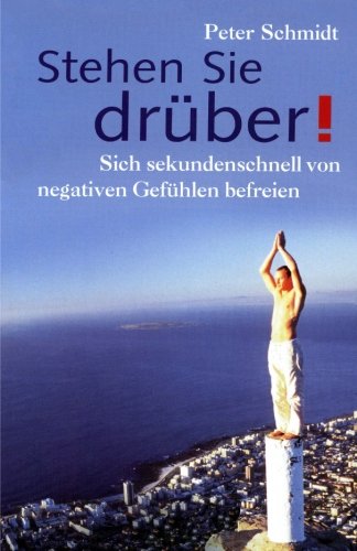 Stehen Sie drüber!: Sich sekundenschnell von negativen Gefühlen befreien Stehen Sie drüber!: Sich sekundenschnell von negativen Gefühlen befreien