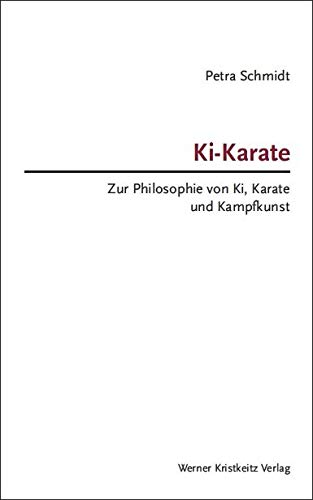 Ki-Karate – Zur Philosophie von Ki, Karate und Kampfkunst von Kristkeitz Werner