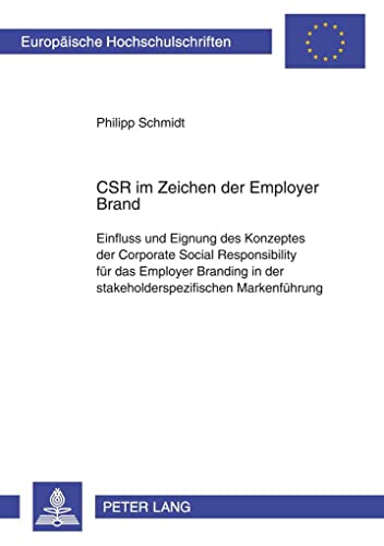 CSR im Zeichen der Employer Brand: Einfluss und Eignung des Konzeptes der Corporate Social Responsibility für das Employer Branding in der ... Universitaires Européennes, Band 3318)