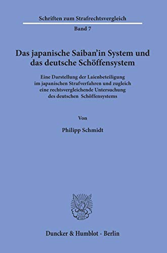 Das japanische Saiban’in System und das deutsche Schöffensystem.: Eine Darstellung der Laienbeteiligung im japanischen Strafverfahren und zugleich ... (Schriften zum Strafrechtsvergleich)