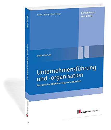 Unternehmensführung und -organisation: Betriebliche Abläufe erfolgreich gestalten