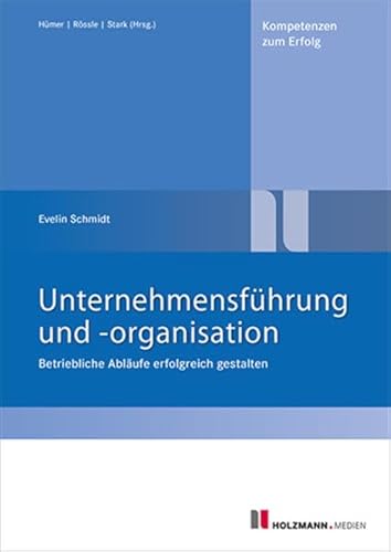 Unternehmensführung und - organisation: Betriebliche Abläufe erfolgreich gestalten