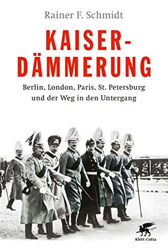 Kaiserdämmerung: Berlin, London, Paris, St. Petersburg und der Weg in den Untergang von Klett-Cotta Verlag