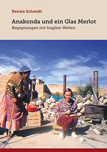 Anakonda und ein Glas Merlot: Begegnungen mit fragilen Welten von Books on Demand