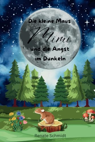 Die kleine Maus Mimi und die Angst im Dunkeln: Kinderbuch
