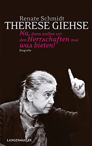 Therese Giehse: Na, dann wollen wir den Herrschaften mal was bieten! Biografie