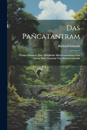 Das Pañcatantram: (Textus Ornatior); Eine Altindische Märchesammlung Zum Ersten Male Übersetzt Von Richard Schmidt von Legare Street Press