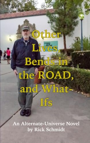 OTHER LIVES, BENDS IN THE ROAD, AND WHAT-IFs (An Alternate-Universe Novel by Rick Schmidt).: 1st Edition, PAPERBACK, From Author of "FEATURE FILMMAKING AT USED-CAR PRICES." von Blurb