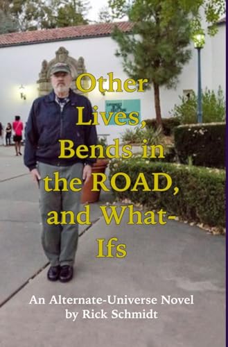 OTHER LIVES, BENDS IN THE ROAD, AND WHAT-IFs (An Alternate-Universe Novel by Rick Schmidt).: Special 1st Edition HARDCOVER w/DustJacket, B&W--Rick's Fantasy Memoir,1950s on von Blurb