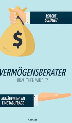 Vermögensberater - brauchen wir sie?: Annäherung an eine Tabufrage von novum Verlag