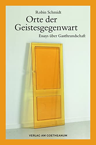 Orte der Geistesgegenwart: Essays über Gastfreundschaft von Verlag am Goetheanum