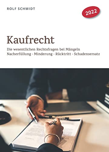 Kaufrecht: Die wesentlichen Rechtsfragen bei Mängeln Nacherfüllung Minderung Rücktritt Schadensersatz Kaufrecht: Die wesentlichen Rechtsfragen bei Mängeln Nacherfüllung Minderung Rücktritt Schadensersatz