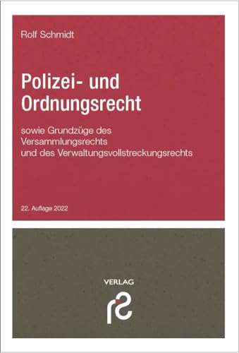 Polizei- und Ordnungsrecht: Polizei- und Ordnungsrecht Verwaltungsvollstreckungsrecht Versammlungsrecht von Schmidt, Rolf