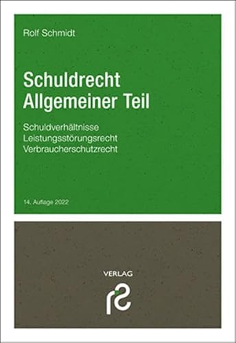 Schuldrecht Allgemeiner Teil: Schuldverhältnisse; Leistungsstörungsrecht; Verbraucherschutzrechte Schuldrecht Allgemeiner Teil: Schuldverhältnisse; Leistungsstörungsrecht; Verbraucherschutzrechte von Schmidt, Dr. Rolf Verlag