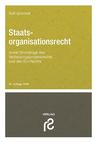 Staatsorganisationsrecht: sowie Grundzüge des Verfassungsprozessrechts und des Rechts der Europäischen Union von Schmidt, Rolf