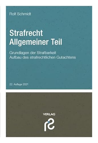 Strafrecht Allgemeiner Teil: Grundlagen der Strafbarkeit; Aufbau des strafrechtlichen Gutachtens von Schmidt, Rolf