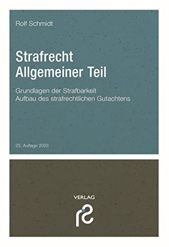 Strafrecht Allgemeiner Teil: Grundlagen der Strafbarkeit; Aufbau des strafrechtlichen Gutachtens. von Schmidt, Rolf