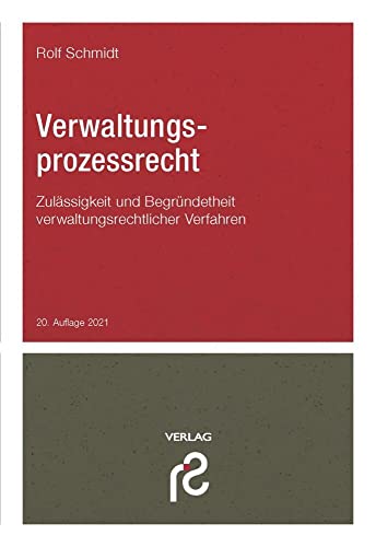 Verwaltungsprozessrecht: Sachentscheidungsvoraussetzungen und Begründetheit wichtiger Klage- und Verfahrensarten; Normenkontrollverfahren; Vorläufiger ... Rechtsschutz; Widerspruchsverfahren von Schmidt, Rolf