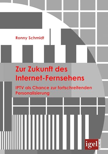 Zur Zukunft des Internet-Fernsehens: IPTV als Chance zur fortschreitenden Personalisierung: ITPV als Chance zur fortschreitenden Personalisierung Zur Zukunft des Internet-Fernsehens: IPTV als Chance zur fortschreitenden Personalisierung: ITPV als Chance zur fortschreitenden Personalisierung von Igel Verlag