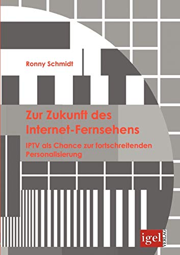 Zur Zukunft des Internet-Fernsehens: IPTV als Chance zur fortschreitenden Personalisierung: ITPV als Chance zur fortschreitenden Personalisierung