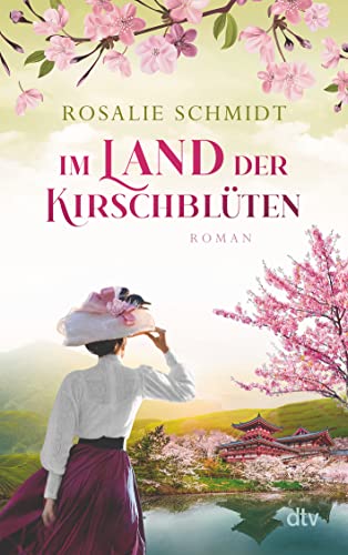 Im Land der Kirschblüten: Roman | Der zweite Band der historischen Kirschblüten-Saga: Von Berlin nach Japan - Clara Winterfelds mutige Reise in ein ... Land (Die Kirschblüten-Saga, Band 2) von dtv Verlagsgesellschaft