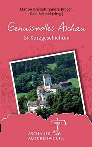 Genussvolles Aschau (Aschauer Autorenwoche – Anthologie)