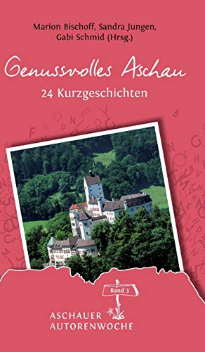 Genussvolles Aschau (Aschauer Autorenwoche – Anthologie)
