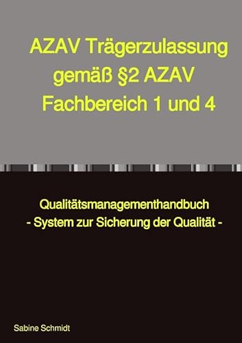 AZAV Trägerzulassung gemäß §2 AZAV Fachbereich 1 und 4: Qualitätsmanagementhandbuch - System zur Sicherung der Qualität - AZAV Trägerzulassung gemäß §2 AZAV Fachbereich 1 und 4: Qualitätsmanagementhandbuch - System zur Sicherung der Qualität -