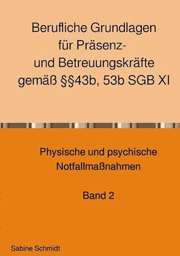 Berufliche Grundlagen für Präsenz- und Betreuungskräfte gemäß §§43b, 53b SGB XI: Band 2 Physische und psychische Hilfemaßnahmen