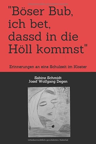 "Böser Bub, ich bet, dassd in die Höll kommst": Erinnerungen an eine Schulzeit im Kloster von Independently published