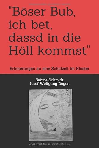"Böser Bub, ich bet, dassd in die Höll kommst": Erinnerungen an eine Schulzeit im Kloster "Böser Bub, ich bet, dassd in die Höll kommst": Erinnerungen an eine Schulzeit im Kloster