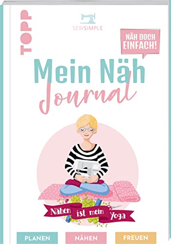 Näh doch einfach - Mein Näh Journal von SewSimple: Planen - nähen - freuen Näh doch einfach - Mein Näh Journal von SewSimple: Planen - nähen - freuen