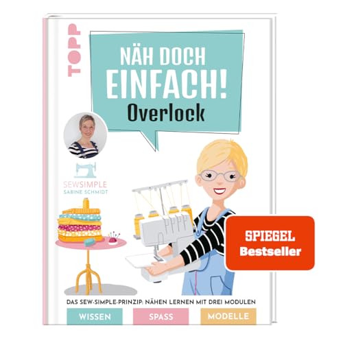 Näh doch einfach Overlock mit SewSimple. SPIEGEL Bestseller: Das Sew-Simple-Prinzip: Nähen lernen mit drei Modulen. Wissen, Spaß, Modelle