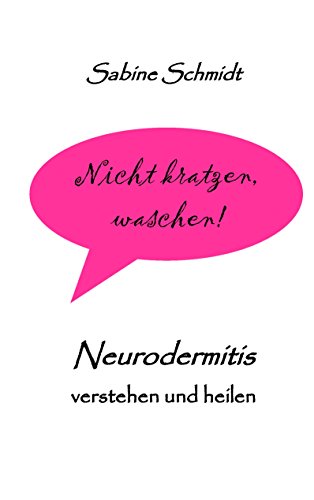 Nicht kratzen, waschen!: Neurodermitis verstehen und heilen von Books on Demand