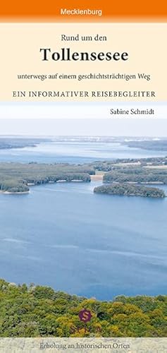 Rund um den Tollensesee: unterwegs auf einem geschichtsträchtigen Weg: Unterwegs auf einem geschichtsträchtigen Weg. Ein informativer Reisebegleiter. Erholung an historischen Orten