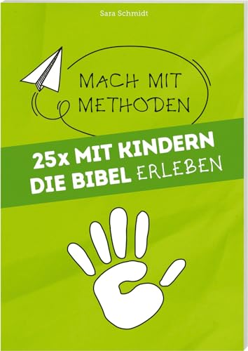 25 mal mit Kindern die Bibel erleben: Mach mit Methoden Band 1 von Deutsche Bibelgesellschaft