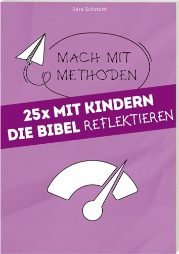 25 mal mit Kindern die Bibel reflektieren: Mach mit Methoden Band 2 von Deutsche Bibelgesellschaft
