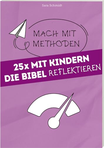25 mal mit Kindern die Bibel reflektieren: Mach mit Methoden Band 2
