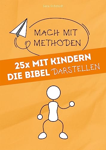 25x mit Kindern die Bibel darstellen: Mach mit-Methoden von Praxisverlag buch+musik bm gGmbH