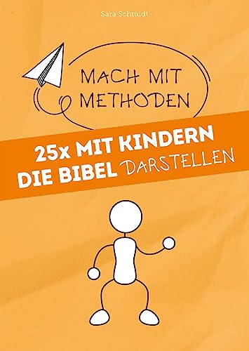25x mit Kindern die Bibel darstellen: Mach mit-Methoden