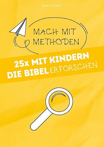 25x mit Kindern die Bibel erforschen (Mach mit-Methoden)