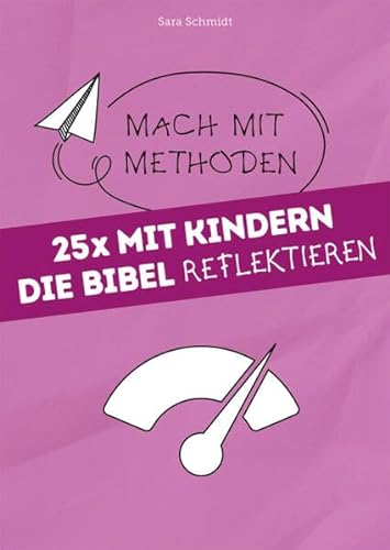 25x mit Kindern die Bibel reflektieren: Mach mit-Methoden von Praxisverlag buch+musik bm gGmbH